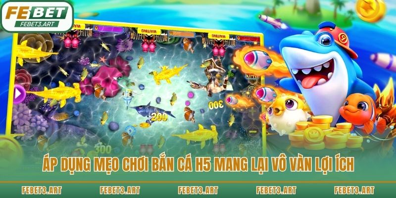Áp dụng mẹo chơi bắn cá H5 mang lại vô vàn lợi ích