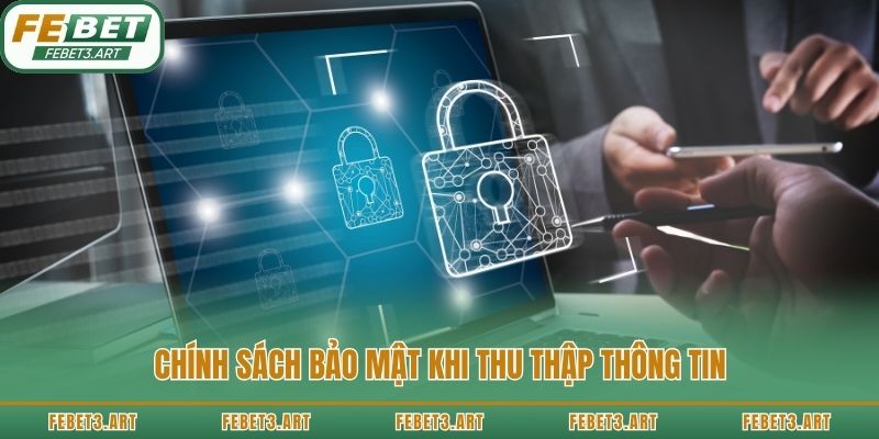 Chính sách bảo mật khi thu thập thông tin