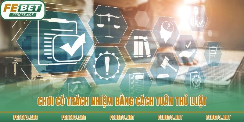 Chơi có trách nhiệm bằng cách tuân thủ luật