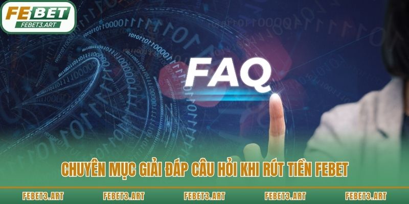 Chuyên mục giải đáp câu hỏi khi rút tiền Febet