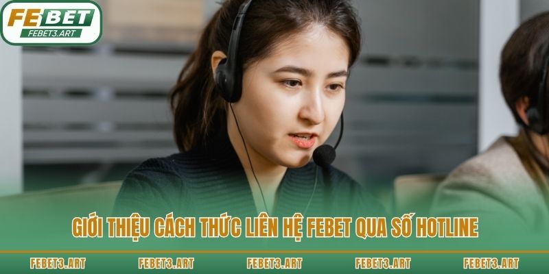 Giới thiệu cách thức liên hệ Febet qua số hotline