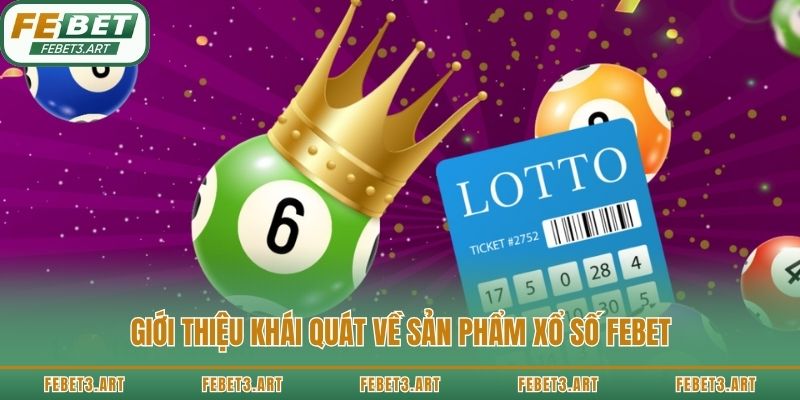Giới thiệu khái quát về sản phẩm xổ số Febet