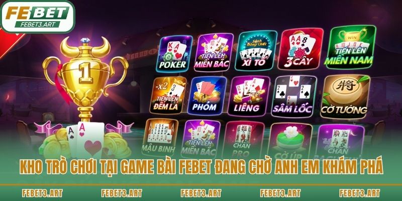 Kho trò chơi tại game bài Febet đang chờ anh em khám phá