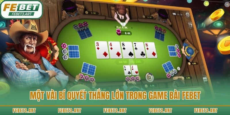 Một vài bí quyết thắng lớn trong game bài Febet