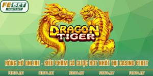 Rồng Hổ Online - Siêu Phẩm Cá Cược Hot Nhất Tại Casino Febet