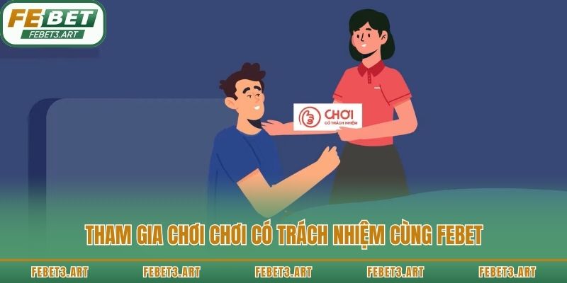 Tham gia chơi chơi có trách nhiệm cùng Febet
